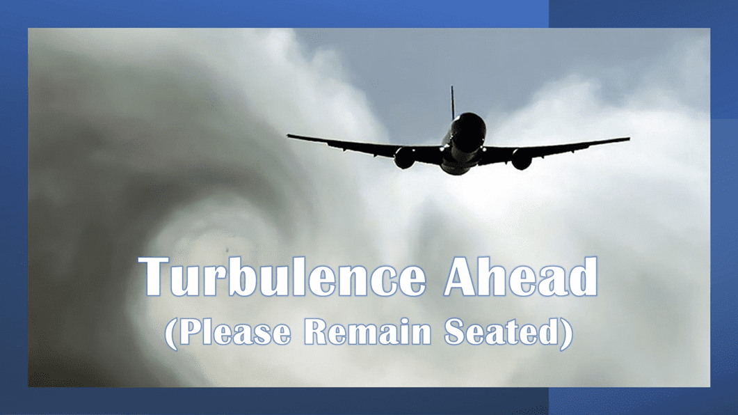 Turbulence Ahead (Please Remain Seated)